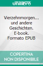Vierzehnmorgen... und andere Geschichten. E-book. Formato EPUB ebook