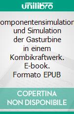 KraftwerkskomponentensimulationBerechnung und Simulation der Gasturbine in einem Kombikraftwerk. E-book. Formato EPUB ebook