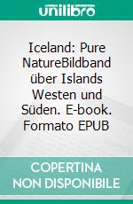 Iceland: Pure NatureBildband über Islands Westen und Süden. E-book. Formato EPUB ebook di Oliver Pinkoss