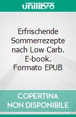 Erfrischende Sommerrezepte nach Low Carb. E-book. Formato EPUB ebook