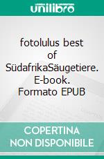 fotolulus best of SüdafrikaSäugetiere. E-book. Formato EPUB ebook di Fotolulu Fotolulu