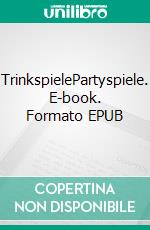 TrinkspielePartyspiele. E-book. Formato EPUB ebook di Esther Kiara De Angelo