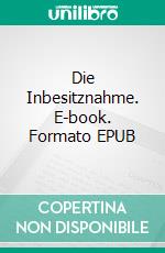 Die Inbesitznahme. E-book. Formato EPUB ebook