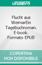 Flucht aus WeimarEin Tagebuchroman. E-book. Formato EPUB ebook