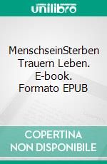 MenschseinSterben Trauern Leben. E-book. Formato EPUB