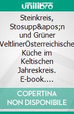 Steinkreis, Stosupp'n und Grüner VeltlinerÖsterreichische Küche im Keltischen Jahreskreis. E-book. Formato EPUB ebook di Christian Brunner