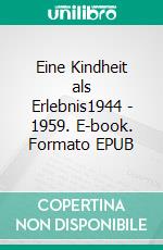 Eine Kindheit als Erlebnis1944 - 1959. E-book. Formato EPUB ebook di Annemarie Rubinke