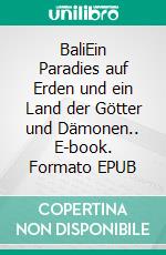 BaliEin Paradies auf Erden und ein Land der Götter und Dämonen.. E-book. Formato EPUB