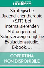 Strategische Jugendlichentherapie (SJT) bei internalisierenden Störungen und SchulverweigerungEine Evaluationsstudie. E-book. Formato EPUB ebook di Florian Sedlacek