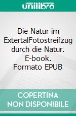 Die Natur im ExtertalFotostreifzug durch die Natur. E-book. Formato EPUB ebook