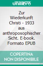 Zur Wiederkunft Christi - 1933 aus anthroposophischer Sicht. E-book. Formato EPUB ebook di Michael Heinen-Anders