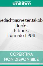 GedächtnisweltenJakobs Briefe. E-book. Formato EPUB ebook