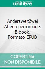 AndersweltZwei Abenteuerromane. E-book. Formato EPUB ebook di Harald Hillebrand