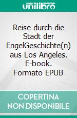 Reise durch die Stadt der EngelGeschichte(n) aus Los Angeles. E-book. Formato EPUB ebook di Torsten Meyer