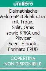 Dalmatinische VedutenMitteldalmatien  mit Trogir, Split, Omis sowie KRKA und Plitvicer Seen. E-book. Formato EPUB