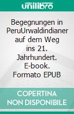 Begegnungen in PeruUrwaldindianer auf dem Weg ins 21. Jahrhundert. E-book. Formato EPUB ebook