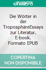 Die Wörter in der TroposphäreEssays zur Literatur. E-book. Formato EPUB ebook