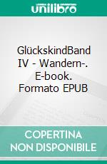 GlückskindBand IV - Wandern-. E-book. Formato EPUB ebook di Eva Maria Berger