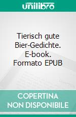 Tierisch gute Bier-Gedichte. E-book. Formato EPUB ebook