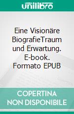 Eine Visionäre BiografieTraum und Erwartung. E-book. Formato EPUB ebook di Udo Wanke-Kreh