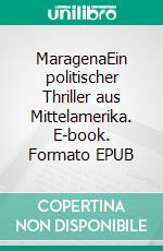 MaragenaEin politischer Thriller aus Mittelamerika. E-book. Formato EPUB ebook