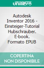 Autodesk Inventor 2016 - Einsteiger-Tutorial Hubschrauber. E-book. Formato EPUB ebook di Christian Schlieder