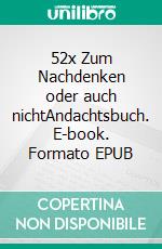 52x Zum Nachdenken oder auch nichtAndachtsbuch. E-book. Formato EPUB ebook