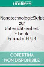 NanotechnologieSkript zur Unterrichtseinheit. E-book. Formato EPUB ebook