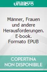 Männer, Frauen und andere Herausforderungen. E-book. Formato EPUB ebook di Custodia Luminis