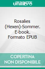 Rosalies (Hexen)-Sommer. E-book. Formato EPUB ebook di Christine Holzenkämpfer