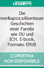 Die Buchner&apos;sAbenteuerliche Geschichten einer Familie wie DU und ICH. E-book. Formato EPUB ebook