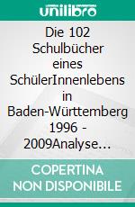 Die 102 Schulbücher eines SchülerInnenlebens in Baden-Württemberg 1996 - 2009Analyse der Geschlechterverhältnisse in Schulbüchern. E-book. Formato EPUB ebook di Christiane Berg