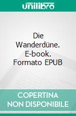 Die Wanderdüne. E-book. Formato EPUB ebook di Felix Woitkowski