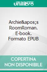 Archie&apos;s RoomRoman. E-book. Formato EPUB