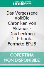 Das Vergessene VolkDie Chroniken von Akranos - Drachenkrieg 1. E-book. Formato EPUB