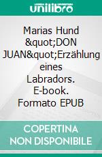 Marias Hund "DON JUAN"Erzählung eines Labradors. E-book. Formato EPUB ebook