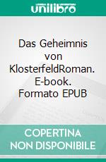 Das Geheimnis von KlosterfeldRoman. E-book. Formato EPUB ebook