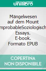 Mängelwesen auf dem Mount ImprobableSoziologische Essays. E-book. Formato EPUB ebook