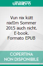 Vun nix kütt nix!Im Sommer 2015 auch nicht. E-book. Formato EPUB ebook di Stefan Krewinkel