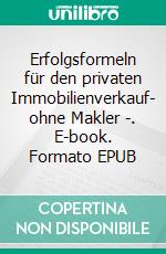 Erfolgsformeln für den privaten Immobilienverkauf- ohne Makler -. E-book. Formato EPUB ebook di Hedwig Maria Lutz