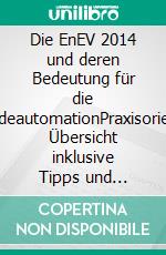 Die EnEV 2014 und deren Bedeutung für die GebäudeautomationPraxisorientierte Übersicht inklusive  Tipps und Hilfsmittel zur unmittelbaren Anwendung auf konkrete Projekte. E-book. Formato EPUB ebook