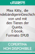 Miss Kitty, die HundebändigerinGeschichten von und mit den Tieren der Quinta. E-book. Formato EPUB ebook di Sabine Kranich