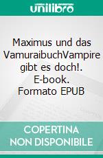 Maximus und das VamuraibuchVampire gibt es doch!. E-book. Formato EPUB ebook