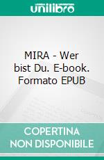 MIRA - Wer bist Du. E-book. Formato EPUB ebook