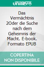 Das Vermächtnis 2Oder die Suche nach dem Geheimnis der Macht. E-book. Formato EPUB ebook di Judith Pientschik