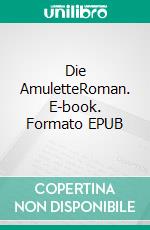 Die AmuletteRoman. E-book. Formato EPUB ebook di Jula Langhirt