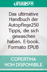 Das ultimative Handbuch der Autopflege250 Tipps, die sich gewaschen haben. E-book. Formato EPUB ebook di Edgar Poepperl