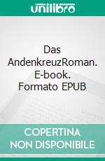 Das AndenkreuzRoman. E-book. Formato EPUB