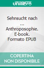 Sehnsucht nach ... Anthroposophie. E-book. Formato EPUB ebook