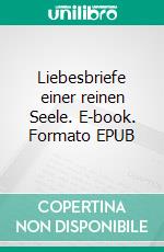 Liebesbriefe einer reinen Seele. E-book. Formato EPUB ebook